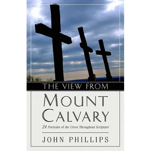The View from Mount Calvary: 24 Portraits of the Cross Throughout Scripture - Paperback
