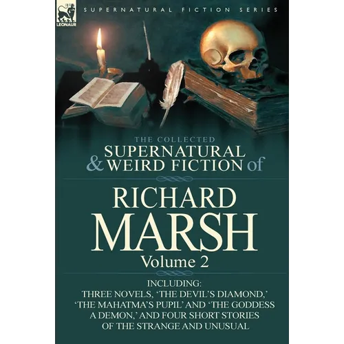 The Collected Supernatural and Weird Fiction of Richard Marsh: Volume 2-Including Three Novels, 'The Devil's Diamond, ' 'The Mahatma's Pupil' and 'The - Hardcover