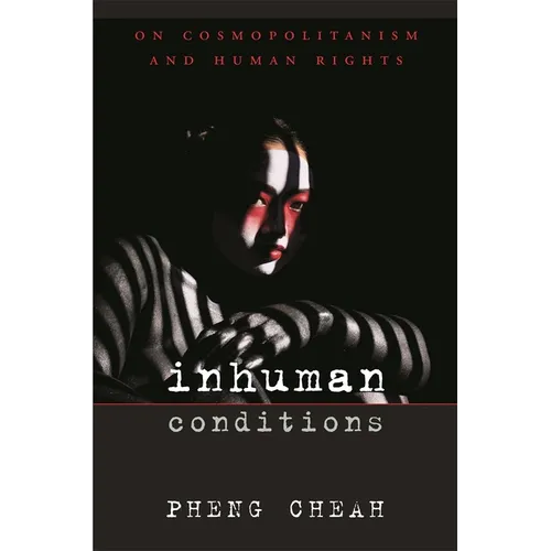 Inhuman Conditions: On Cosmopolitanism and Human Rights