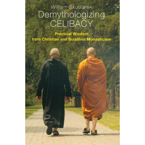 Demythologizing Celibacy: Practical Wisdom from Christian and Buddhist Monasticism - Paperback