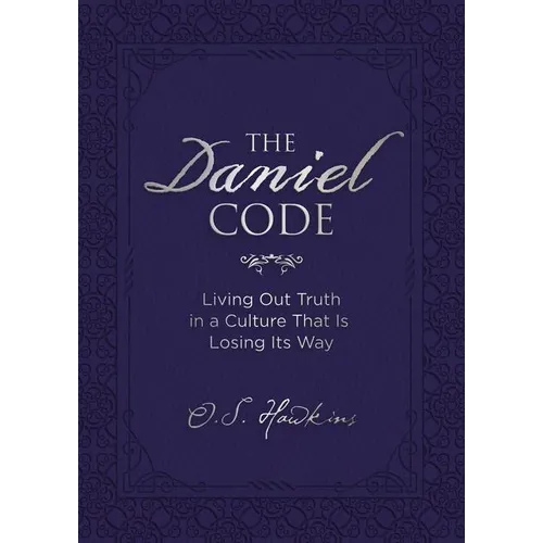 The Daniel Code: Living Out Truth in a Culture That Is Losing Its Way - Hardcover