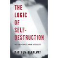 The Logic of Self-Destruction: The Algorithm of Human Rationality