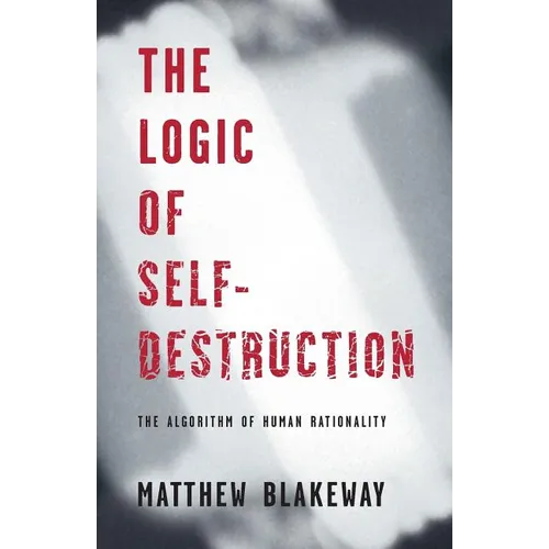 The Logic of Self-Destruction: The Algorithm of Human Rationality