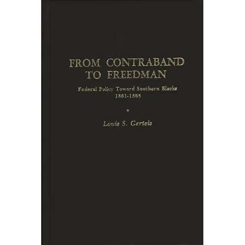 From Contraband to Freedman: Federal Policy Toward Southern Blacks, 1861-1865 - Hardcover