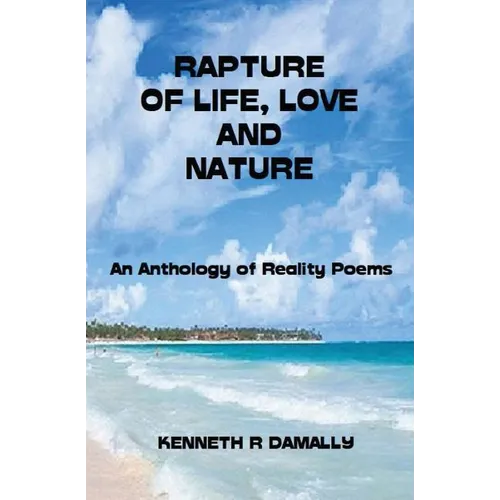Rapture of Life, Love & Nature: An Anthology of Reality Poems - Paperback