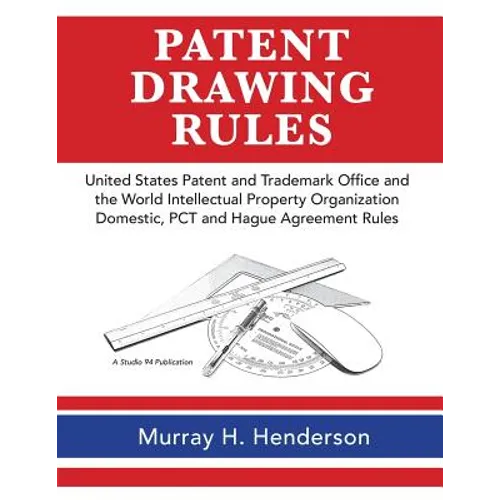 Patent Drawing Rules: Patent Drawing Rules of the United States Patent and Trademark Office and the World Intellectual Property Organization - Paperback