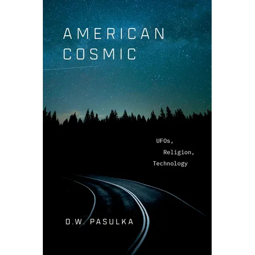 American Cosmic: UFOs, Religion, Technology