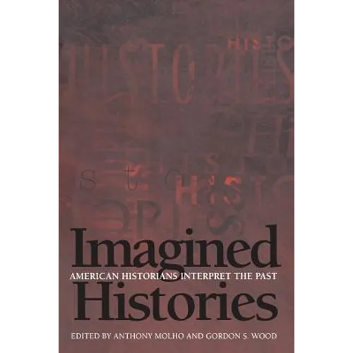 Imagined Histories: American Historians Interpret the Past
