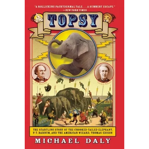 Topsy: The Startling Story of the Crooked-Tailed Elephant, P.T. Barnum, and the American Wizard, Thomas Edison - Paperback