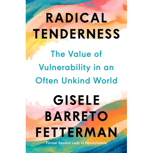 Radical Tenderness: The Value of Vulnerability in an Often Unkind World - Hardcover
