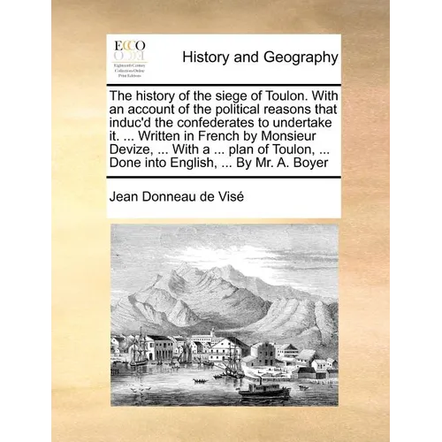 The history of the siege of Toulon. With an account of the political reasons that induc'd the confederates to undertake it. ... Written in French by M - Paperback