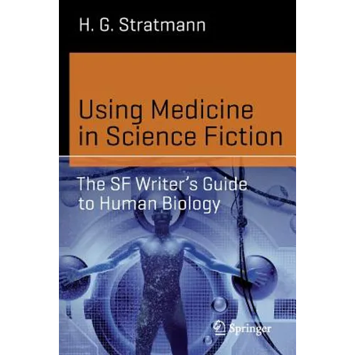 Using Medicine in Science Fiction: The SF Writer's Guide to Human Biology - Paperback