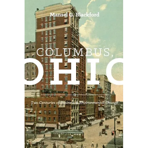 Columbus, Ohio: Two Centuries of Business and Environmental Change - Paperback