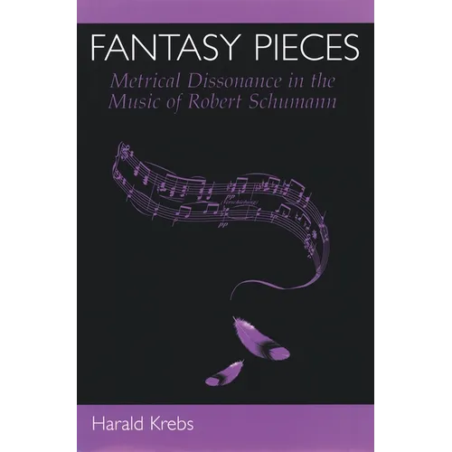Fantasy Pieces: Metrical Dissonance in the Music of Robert Schumann - Hardcover