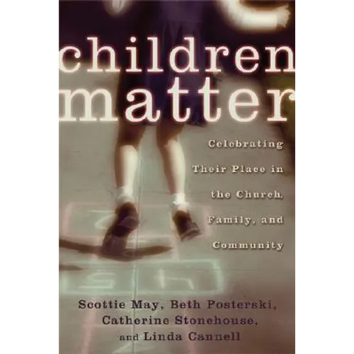 Children Matter: Celebrating Their Place in the Church, Family, and Community - Paperback