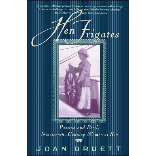 Hen Frigates: Passion and Peril, Nineteenth-Century Women at Sea - Paperback