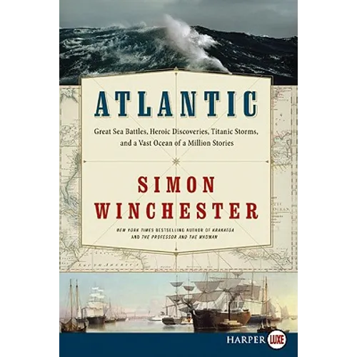 Atlantic: Great Sea Battles, Heroic Discoveries, Titanic Storms, and a Vast Ocean of a Million Stories - Paperback