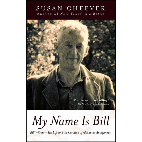 My Name Is Bill: Bill Wilson--His Life and the Creation of Alcoholics Anonymous - Paperback