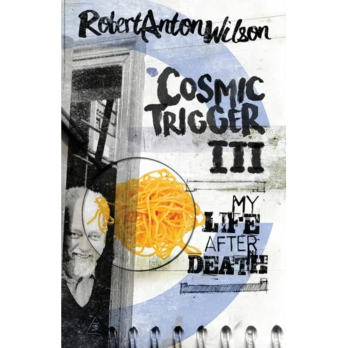 Cosmic Trigger III: My Life After Death - Paperback