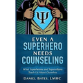 Even a Superhero Needs Counseling: What Superheroes and Super-Villains Teach Us about Ourselves