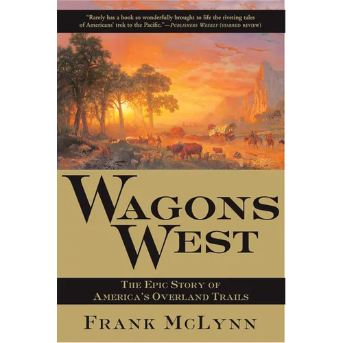 Wagons West: The Epic Story of America's Overland Trails - Paperback