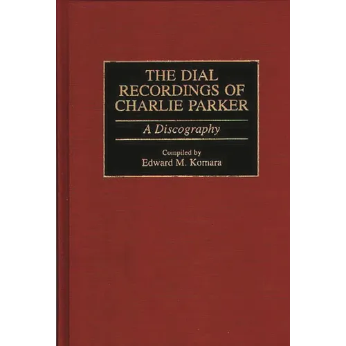 The Dial Recordings of Charlie Parker: A Discography - Hardcover