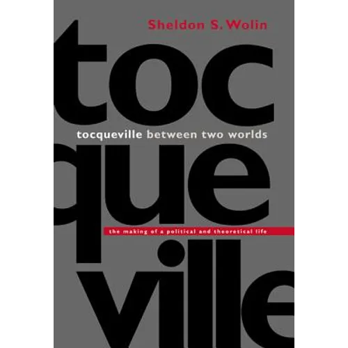 Tocqueville Between Two Worlds: The Making of a Political and Theoretical Life