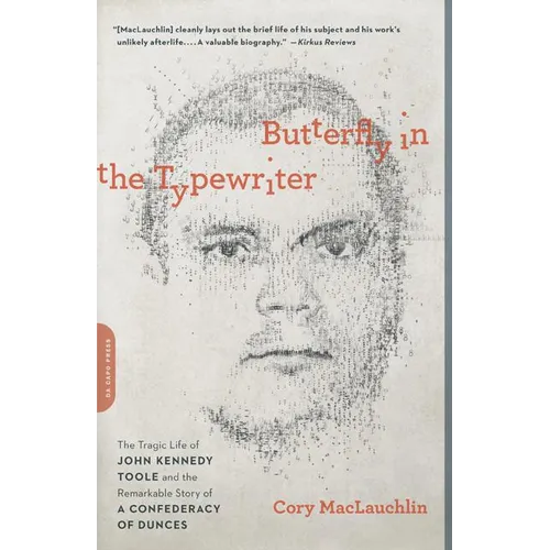 Butterfly in the Typewriter: The Tragic Life of John Kennedy Toole and the Remarkable Story of a Confederacy of Dunces - Paperback