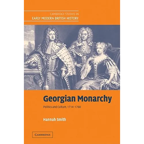 Georgian Monarchy: Politics and Culture, 1714 1760 - Paperback
