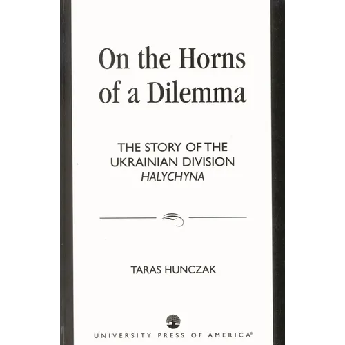 On the Horns of a Dilemma: The Story of the Ukrainian Division Halychyna - Hardcover