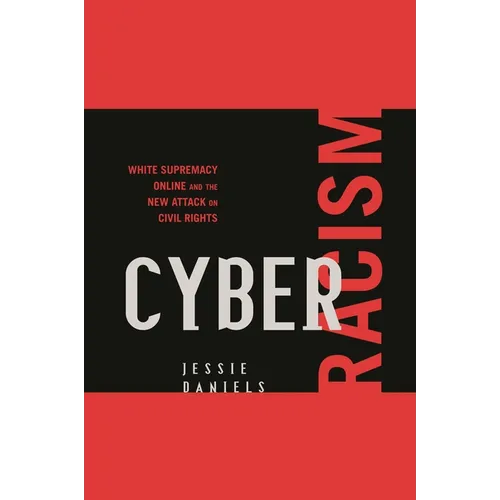 Cyber Racism: White Supremacy Online and the New Attack on Civil Rights