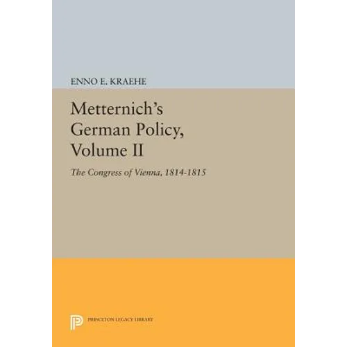 Metternich's German Policy, Volume II: The Congress of Vienna, 1814-1815