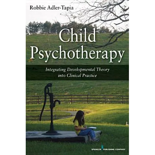 Child Psychotherapy: Integrating Developmental Theory into Clinical Practice