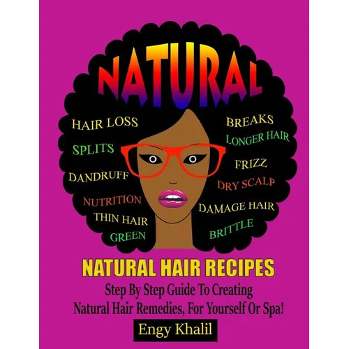 Natural Hair Recipes: Step by Step Guide to Creating Spa Hair Remedies for Yourself or Spa - Paperback