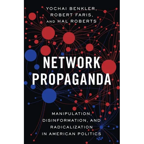 Network Propaganda: Manipulation, Disinformation, and Radicalization in American Politics