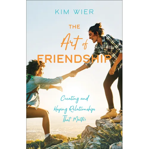 The Art of Friendship: Creating and Keeping Relationships That Matter - Paperback