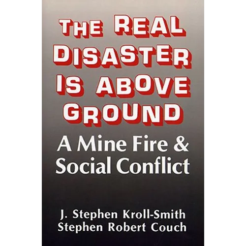 The Real Disaster Is Above Ground: A Mine Fire and Social Conflict - Paperback