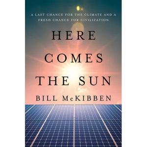 Here Comes the Sun: A Last Chance for the Climate and a Fresh Chance for Civilization - Hardcover