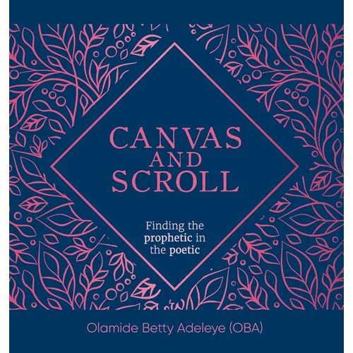 Canvas and Scroll: Finding the Prophetic in the Poetic - Hardcover