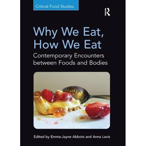 Why We Eat, How We Eat: Contemporary Encounters between Foods and Bodies - Paperback