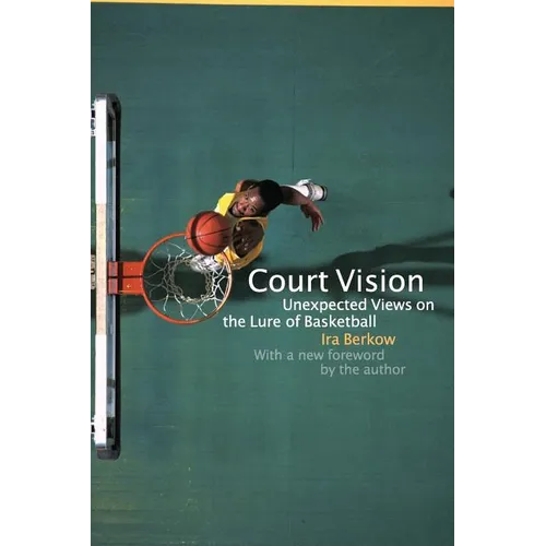 Court Vision: Unexpected Views on the Lure of Basketball - Paperback