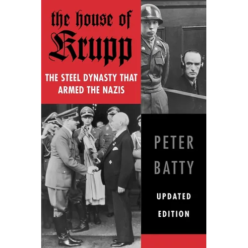 The House of Krupp: The Steel Dynasty That Armed the Nazis - Paperback