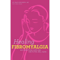 Healing Fibromyalgia: Why everything hurts and how to feel well again