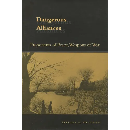 Dangerous Alliances: Proponents of Peace, Weapons of War - Hardcover