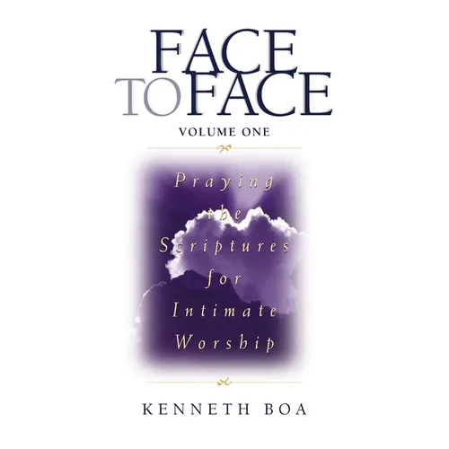 Face to Face, Volume One: Praying the Scriptures for Intimate Worship (a 90-Day Devotional) - Paperback