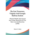 The East Tennessee, Virginia And Georgia Railway System: Mineral Wealth, Agricultural And Timber Resources Of The Main Line And Branches (1890)