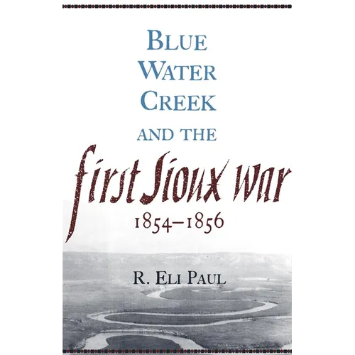 Blue Water Creek and the First Sioux War, 1854-1856: Volume 6 - Paperback