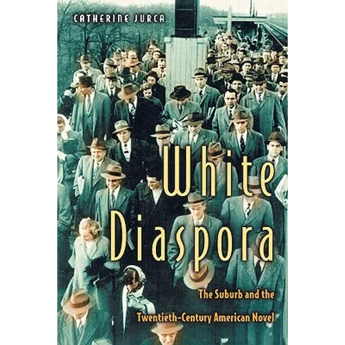 White Diaspora: The Suburb and the Twentieth-Century American Novel