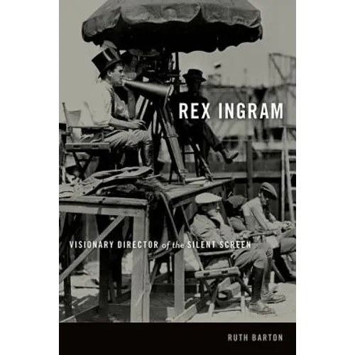 Rex Ingram: Visionary Director of the Silent Screen - Hardcover