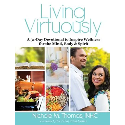 Living Virtuously: A 31-Day Devotional to Inspire Wellness for the Mind, Body & Spirit - Hardcover